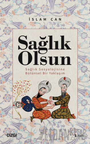 Sağlık Olsun - Sağlık Sosyolojisine Bütünsel Bir Yaklaşım İslam Can