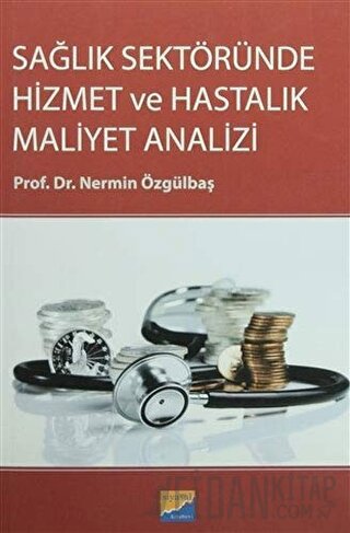 Sağlık Sektöründe Hizmet ve Hastalık Maliyet Analizi Nermin Özgülbaş