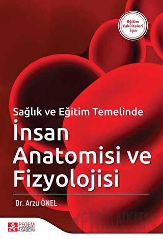 Sağlık ve Eğitim Temelinde İnsan Anatomisi ve Fizyolojisi Arzu Önel