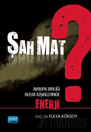 Şah Mat? Avrupa Birliği - Rusya İlişkilerinde Enerji Fulya Köksoy