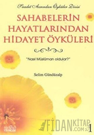 Sahabelerin Hayatlarından Hidayet Öyküleri 1 Nasıl Müslüman Oldular Se