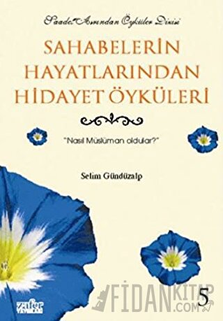 Sahabelerin Hayatlarından Hidayet Öyküleri 5: Nasıl Müslüman Oldular? 