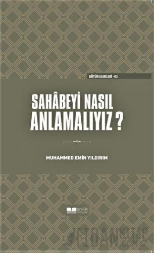 Sahabeyi Nasıl Anlamalıyız? (Ciltli) Muhammed Emin Yıldırım