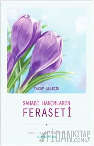 Sahabi Hanımların Feraseti Yakup Alarçin