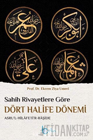 Sahih Rivayetlere Göre Dört Halife Dönemi (Ciltli) Ekrem Ziya Umeri