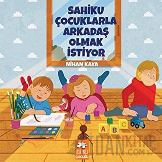 Sahiku Çocuklarla Arkadaş Olmak İstiyor Nihan Kaya