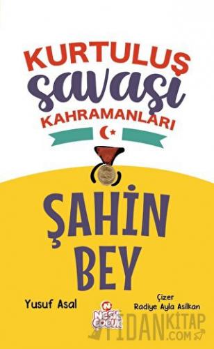 Şahin Bey - Kurtuluş Savaşı Kahramanları Yusuf Asal