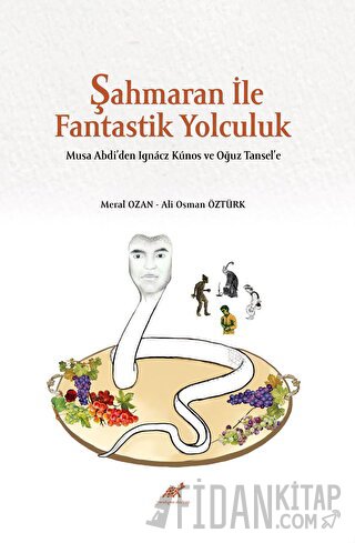 Şahmaran İle Fantastik Yolculuk - Musa Abdi’den Ignacz Kunos ve Oğuz T