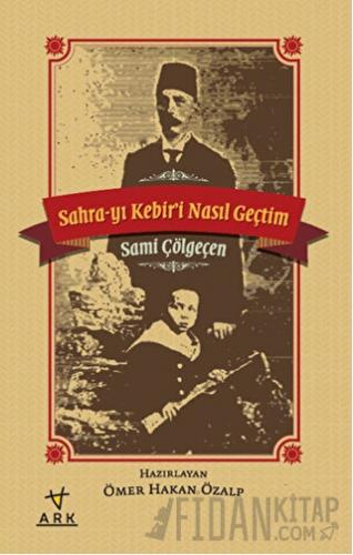 Sahra-yı Kebiri Nasıl Geçtim Sami Çölgeçen