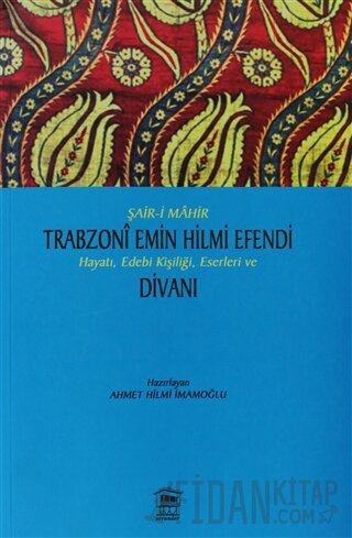 Şair-i Mahir Trabzoni Emin Hilmi Efendi Hayatı, Edebi Kişiliği, Eserle