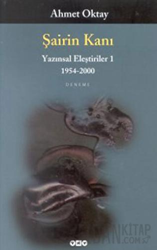 Şairin Kanı Yazınsal Eleştiriler 1 1954-2000 Ahmet Oktay