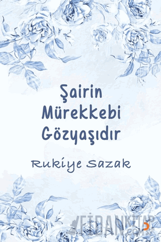 Şairin Mürekkebi Gözyaşıdır Rukiye Sazak