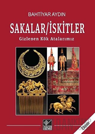 Sakalar - İskitler: Gizlenen Kök Atalarımız Bahtiyar Aydın