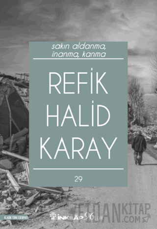 Sakın Aldanma, İnanma, Kanma Refik Halid Karay