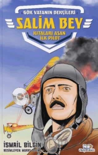 Salim Bey - Kıtaları Aşan İlk Pilot İsmail Bilgin