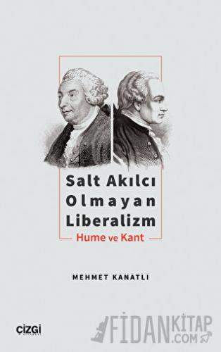 Salt Akılcı Olmayan Liberalizm - Hume ve Kant Mehmet Kanatlı