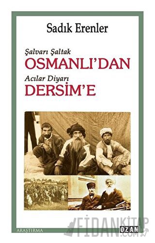 Şalvarlı Şaltak Osmanlı’dan Acılar Diyarı Dersim’e Sadık Erenler