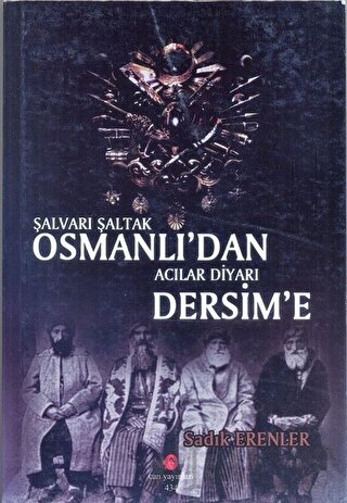 Şalvarlı Şaltak Osmanlı'dan Acılar Diyarı Dersim'e Sadık Erenler