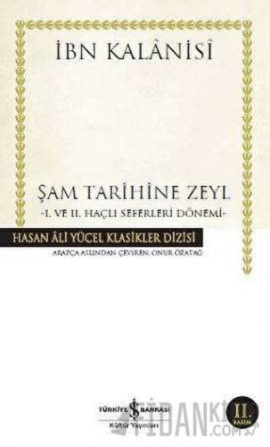 Şam Tarihine Zeyl : 1. ve 2. Haçlı Seferleri Dönemi İbn Kalanisi