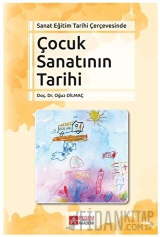 Sanat Eğitim Tarihi Çerçevesinde Çocuk Sanatının Tarihi Oğuz Dilmaç