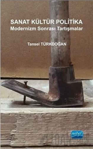 Sanat Kültür Politika - Modernizm Sonrası Tartışmalar Tansel Türkdoğan