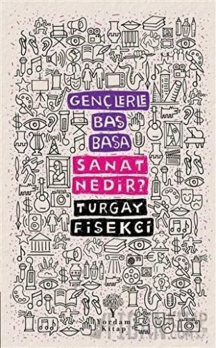 Sanat Nedir? - Gençlerle Baş Başa Turgay Fişekçi