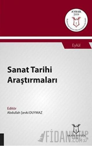 Sanat Tarihi Araştırmaları (AYBAK 2019 Eylül) Abdullah Şevki Duymaz