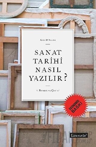 Sanat Tarihi Nasıl Yazılır? (Ekonomik Baskı) Anne D’Alleva