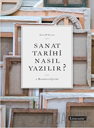 Sanat Tarihi Nasıl Yazılır? Anne D’Alleva