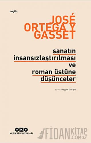 Sanatın İnsansızlaştırılması ve Roman Üstüne Düşünceler Jose Ortega y 