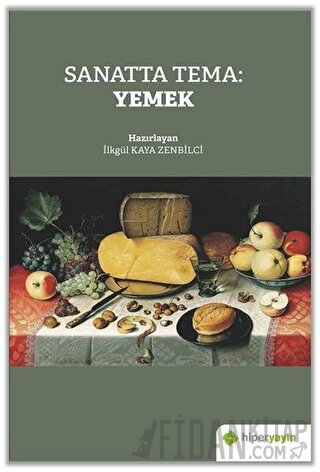 Sanatta Tema: Yemek İlkgül Kaya Zenbilci