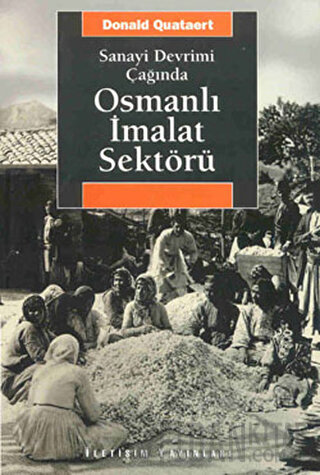 Sanayi Devrimi Çağında Osmanlı İmalat Sektörü Donald Quataert