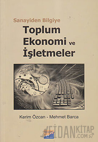 Sanayiden Bilgiye Toplum Ekonomi ve İşletmeler Kerim Özcan