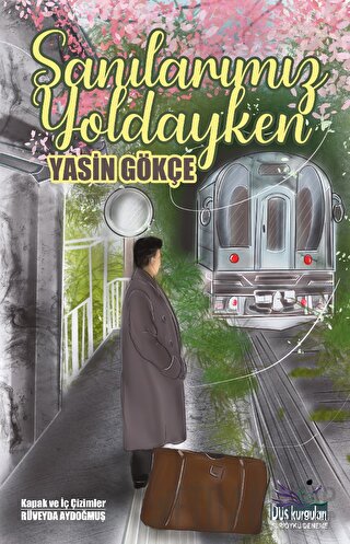 Sanılarımız Yoldayken Yasin Gökçe