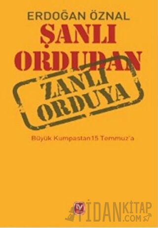 Şanlı Ordudan Zanlı Orduya Erdoğan Öznal