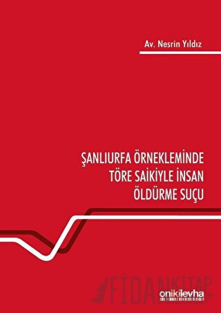 Şanlıurfa Örnekleminde Töre Saikiyle İnsan Öldürme Suçu Nesrin Yıldız