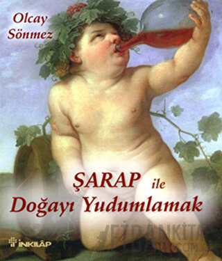 Şarap ile Doğayı Yudumlamak (Ciltli) Olcay Sönmez