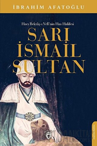 Sarı İsmail Sultan - Hacı Bektaş-ı Veli’nin Has Halifesi İbrahim Afato