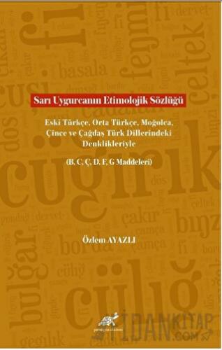 Sarı Uygurcanın Etimolojik Sözlüğü Eski Türkçe, Orta Türkçe, Moğolca, 