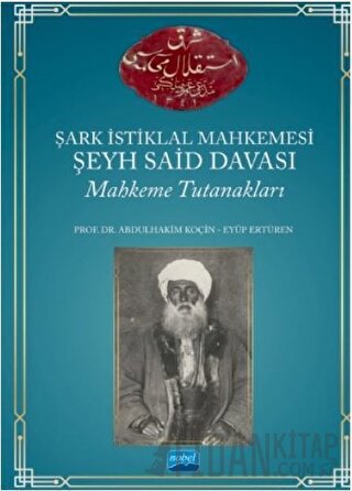 Şark İstiklal Mahkemesi Şeyh Said Davası Mahkeme Tutanakları Abdulhaki