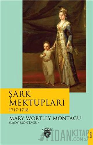 Şark Mektupları / 1717-1718 Mary Wortley Montagu