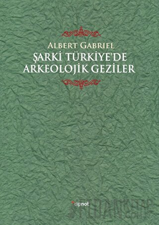 Şarki Türkiye'de Arkeolojik Geziler (Ciltli) Albert Gabriel