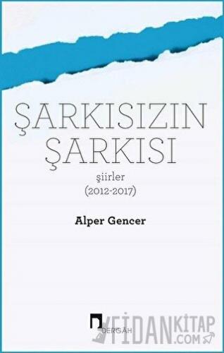 Şarkısızın Şarkısı (Şiirler 2012-2017) Alper Gencer