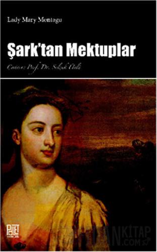 Şark'tan Mektuplar Mary Wortley Montagu