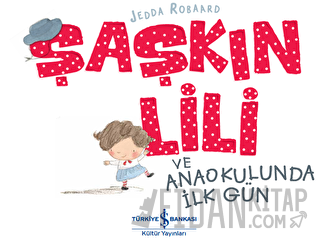 Şaşkın Lili ve Anaokulunda İlk Gün Jedda Robaard