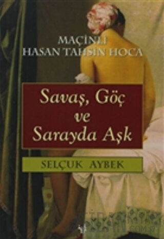 Savaş, Göç ve Sarayda Aşk Maçinli Hasan Tahsin Hoca Selçuk Aybek