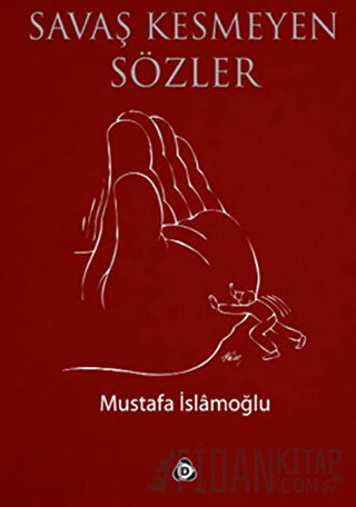 Savaş Kesmeyen Sözler Mustafa İslamoğlu