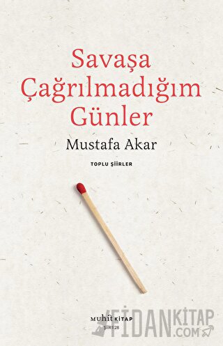 Savaşa Çağrılmadığım Günler - Toplu Şiirler Mustafa Akar