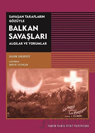 Savaşan Tarafların Gözüyle Balkan Savaşları Igor Despot