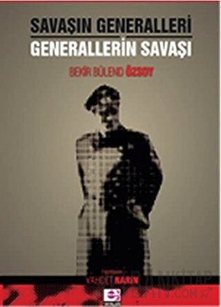 Savaşın Generalleri Generallerin Savaşı Bekir Bülend Özsoy